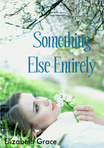Something Else Entirely (COMPLETED)