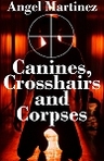 Canines, Crosshairs and Corpses