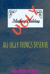 All Ugly Things Deserve
