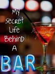 My Secret Life Behind A Bar