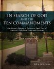 In Search of God and the Ten Commandments - One Person's Journey to Preserve a Small Part of America's God-given Values and Freedoms