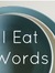 I Eat Words
