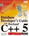 Database Developers Guide with Borland C++ 5: With CDROM Database Developers Guide with Borland C++ 5: With CDROM