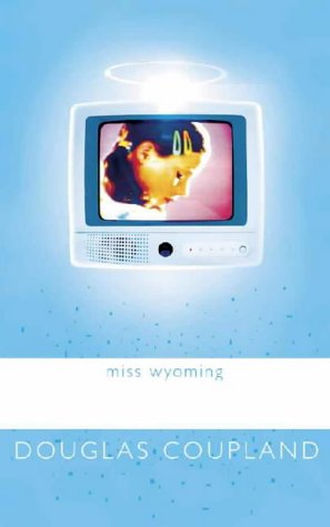 Miss Wyoming Douglas Coupland Miss Wyoming Douglas Coupland