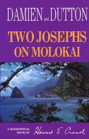 Two Josephs on Molokai: damien and dutton Howard E. Crouch Two Josephs on Molokai: damien and dutton Howard E. Crouch