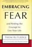 Embracing Fear And Finding The Courage To Live Your Life Thom Rutledge Embracing Fear And Finding The Courage To Live Your Life Thom Rutledge