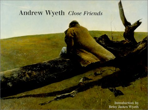 Andrew Wyeth: Close Friends by Betsy Wyeth — Reviews, Discussion