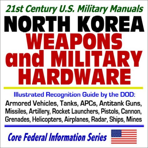 North Korea Weapons And Military Hardware. U.S. Department of Defense (D.O.D.) North Korea Weapons And Military Hardware. U.S. Department of Defense (D.O.D.)