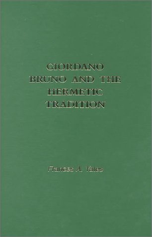Giordano Bruno and the Hermetic Tradition by Frances A. Yates — Reviews