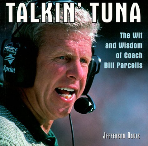 Talkin Tuna: The Wit and Wisdom of Coach Bill Parcells Jefferson Davis Talkin Tuna: The Wit and Wisdom of Coach Bill Parcells Jefferson Davis