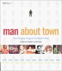 Man About Town: The Changing Image of the Modern Male Catherine Hayward Man About Town: The Changing Image of the Modern Male Catherine Hayward