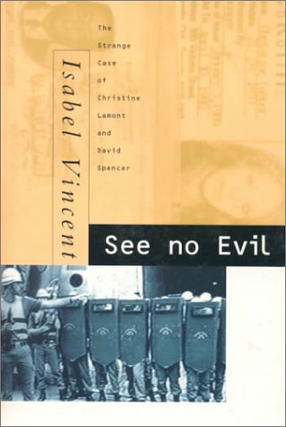 See No Evil: The Strange Case of Christine Lamont and David Spencer Isabel Vincent See No Evil: The Strange Case of Christine Lamont and David Spencer Isabel Vincent