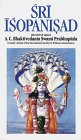 Śrī Īśopaniṣad: The Knowledge That Brings One Nearer to the Supreme Personality of Godhead, Kṛṣṇa A.C. Bhaktivedanta Swami Prabhupāda Śrī Īśopaniṣad: The Knowledge That Brings One Nearer to the Supreme Personality of Godhead, Kṛṣṇa A.C. Bhaktivedanta Swami Prabhupāda