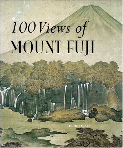 100 Views Of Mount Fuji Timothy Clark 100 Views Of Mount Fuji Timothy Clark