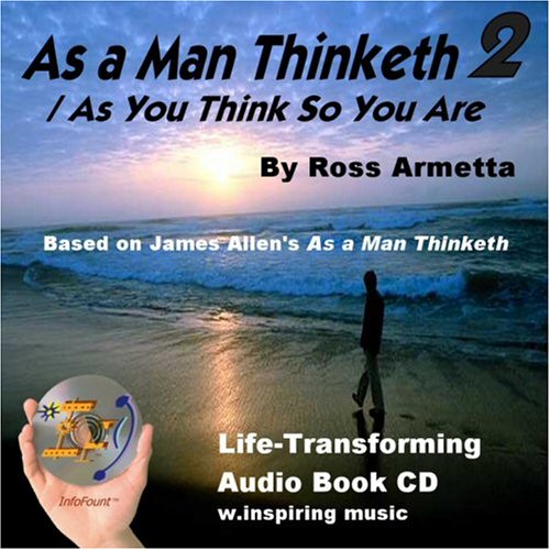 As a Man Thinketh 2: As You Think So You Are James Allen As a Man Thinketh 2: As You Think So You Are James Allen