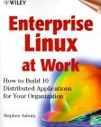 Enterprise Linux at Work: How to Build 10 Distributed Applications for Your Organization [With CDROM]