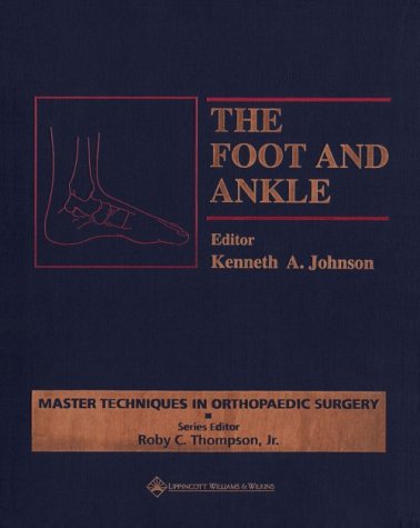 The Foot and Ankle Kenneth A. Johnson The Foot and Ankle Kenneth A. Johnson