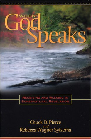 When God Speaks: Recieving And Walking In Supernatural Revelation Chuck D. Pierce When God Speaks: Recieving And Walking In Supernatural Revelation Chuck D. Pierce