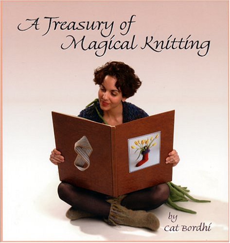 A Treasury of Magical Knitting Cat Bordhi A Treasury of Magical Knitting Cat Bordhi