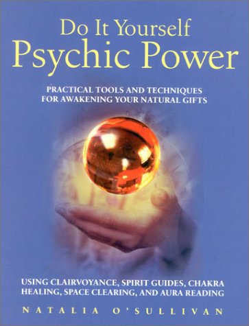 Do It Yourself Psychic Power: Practical Tools and Techniques for Awaking Your Natural Gifts Natalia OSullivan Do It Yourself Psychic Power: Practical Tools and Techniques for Awaking Your Natural Gifts Natalia OSullivan