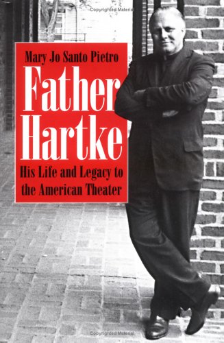 Father Hartke: His Life and Legacy to the American Theater Mary Jo Santo Pietro Father Hartke: His Life and Legacy to the American Theater Mary Jo Santo Pietro