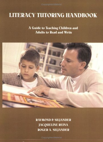 Literacy Tutoring Handbook: A Guide to Teaching Children and Adults to Read and Write Raymond P. Siljander Literacy Tutoring Handbook: A Guide to Teaching Children and Adults to Read and Write Raymond P. Siljander