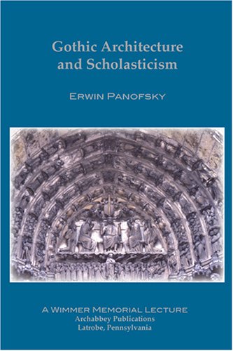 erwin panofsky s gothic architecture and scholasticism erwin panofsky s gothic architecture and scholasticism