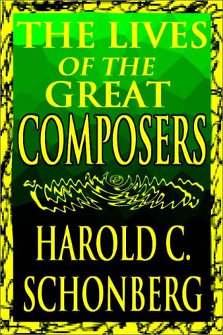 The Lives Of The Great Composers Part 1 Of 2 Harold C. Schonberg The Lives Of The Great Composers Part 1 Of 2 Harold C. Schonberg