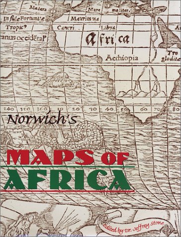 Norwichs Maps of Africa: An Illustrated and Annotated Carto-Bibliography I. Norwich Norwichs Maps of Africa: An Illustrated and Annotated Carto-Bibliography I. Norwich
