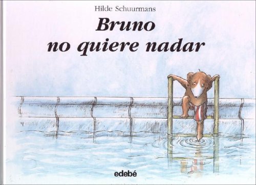 Bruno No Quiere Nadar/ Bruno Doesnt Want to Swim (Las Historias Del Perrito Bruno) Hilde Schuurmans Bruno No Quiere Nadar/ Bruno Doesnt Want to Swim (Las Historias Del Perrito Bruno) Hilde Schuurmans