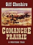 Comanche Prairie: A Western Trio Gifford Paul Cheshire Comanche Prairie: A Western Trio Gifford Paul Cheshire