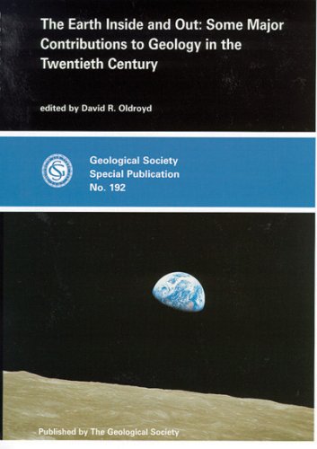 The Earth Inside and Out: Some Major Contributions to Geology in the Twentieth Century Andrew R. MacKenzie The Earth Inside and Out: Some Major Contributions to Geology in the Twentieth Century Andrew R. MacKenzie