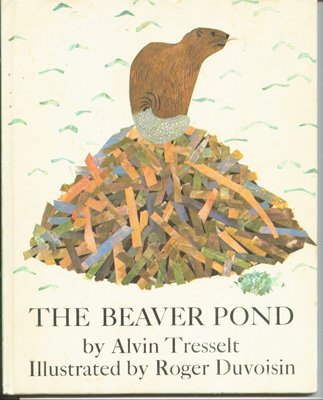 The Beaver Pond Alvin Tresselt The Beaver Pond Alvin Tresselt