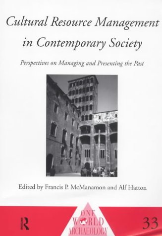 Cultural Resource Management in Contemporary Society: Perspectives on Managing & Presenting the Past F. McManamon Cultural Resource Management in Contemporary Society: Perspectives on Managing & Presenting the Past F. McManamon