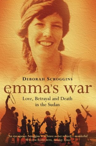 Emmas War: Love, Betrayal and Death in the Sudan Deborah Scroggins Emmas War: Love, Betrayal and Death in the Sudan Deborah Scroggins