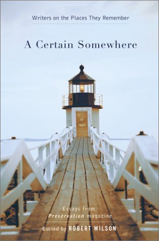 A Certain Somewhere: Writers on the Places They Remember Robert Wilson A Certain Somewhere: Writers on the Places They Remember Robert Wilson