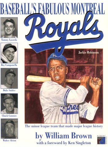 The fabulous Montreal Royals - the team that made baseball history William Brown The fabulous Montreal Royals - the team that made baseball history William Brown