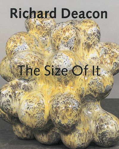 Richard Deacon: The Size Of It Richard Deacon Richard Deacon: The Size Of It Richard Deacon