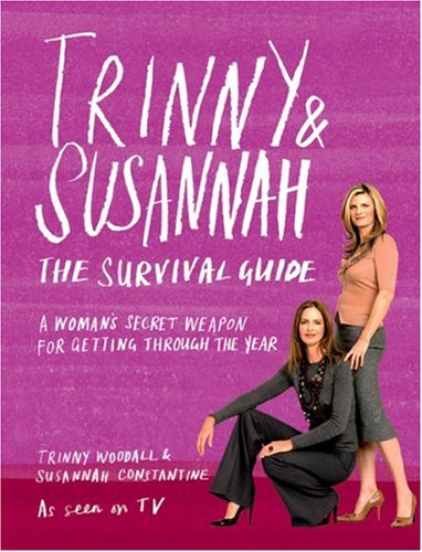 Trinny & Susannah: The Survival Guide, A Womans Secret Weapon For Getting Through The Year Susannah Constantine Trinny & Susannah: The Survival Guide, A Womans Secret Weapon For Getting Through The Year Susannah Constantine
