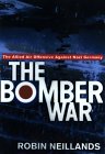 The Bomber War: Arthur Harris and the Allied Bomber Offensive, 1939-1945