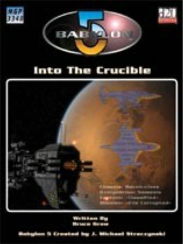 Babylon 5: Into the Crucible (Babylon 5 RPG) Bruce Graw Babylon 5: Into the Crucible (Babylon 5 RPG) Bruce Graw