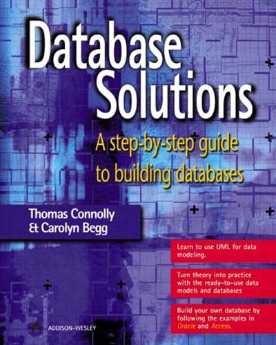 Database Solutions: A Step By Step Approach To Building Databases