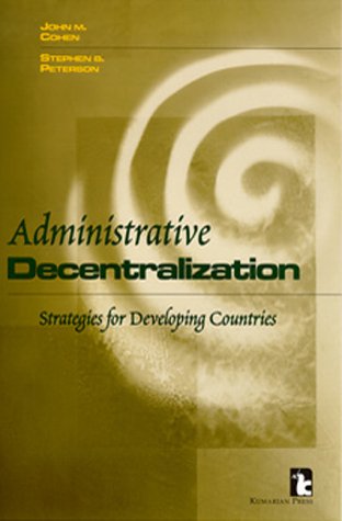 Administrative Decentralization: Strategies For Developing Countries John Cohen Administrative Decentralization: Strategies For Developing Countries John Cohen