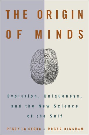 The Origin of Minds: Evolution, Uniqueness, and the New Science of the Self Peggy La Cerra The Origin of Minds: Evolution, Uniqueness, and the New Science of the Self Peggy La Cerra