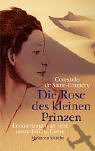 Die Rose Des Kleinen Prinzen. Erinnerungen An Eine Unsterbliche Liebe Consuelo de Saint-Exupéry Die Rose Des Kleinen Prinzen. Erinnerungen An Eine Unsterbliche Liebe Consuelo de Saint-Exupéry