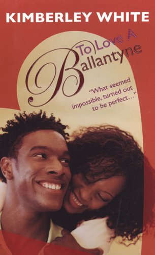 To Love A Ballantyne Kimberley White To Love A Ballantyne Kimberley White