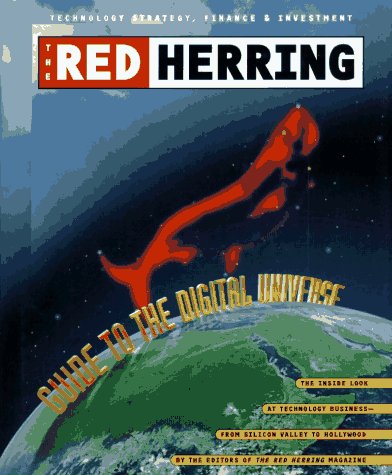 The Red Herring Guide to the Digital Universe: The Inside Look at Technology Business - From Silicon Valley to Hollywood Red Herring The Red Herring Guide to the Digital Universe: The Inside Look at Technology Business - From Silicon Valley to Hollywood Red Herring
