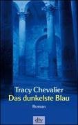 Das Dunkelste Blau Roman Tracy Chevalier Das Dunkelste Blau Roman Tracy Chevalier
