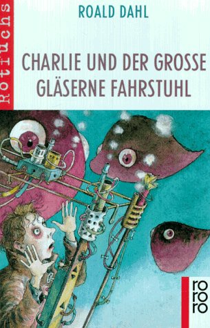 Charlie und der große gläserne Fahrstuhl Roald Dahl Charlie und der große gläserne Fahrstuhl Roald Dahl