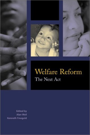 Welfare Reform: The Next Act Alan Weil Welfare Reform: The Next Act Alan Weil